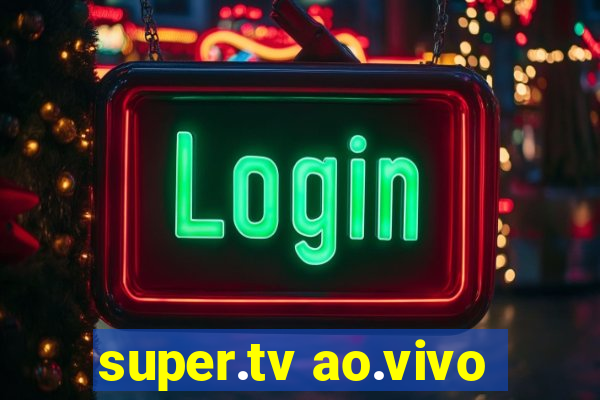 super.tv ao.vivo